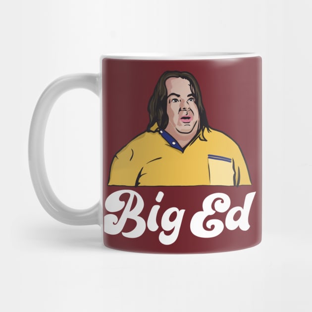 Big Ed / 90 Day Fiance Fan Gift by DankFutura